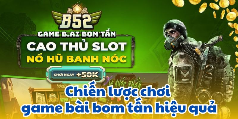 Chiến lược chơi game bài bom tấn hiệu quả