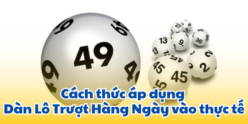 Cách thức áp dụng Dàn Lô Trượt Hàng Ngày vào thực tế