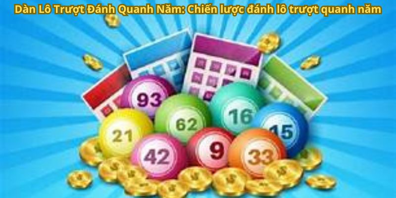 Dàn lô trượt đánh quanh năm: Chiến lược đánh lô trượt quanh năm