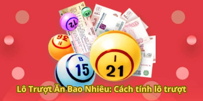 Lô trượt ăn bao nhiêu: Cách tính lô trượt