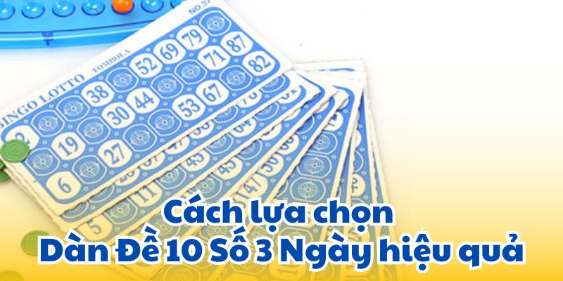 Cách lựa chọn Dàn Đề 10 Số 3 Ngày hiệu quả